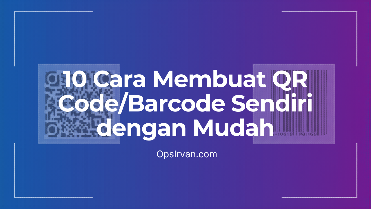 10 Cara Membuat QR Code/Barcode Sendiri dengan Mudah