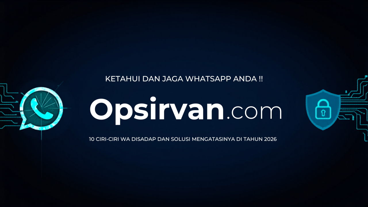 10 Ciri-Ciri WA Disadap dan Solusi Mengatasinya di Tahun 2026