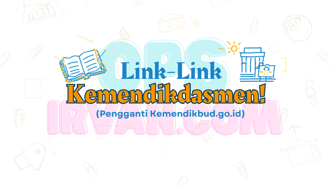 Link-Link Kemendikdasmen Terbaru! (Pengganti Kemendikbud.go.id)