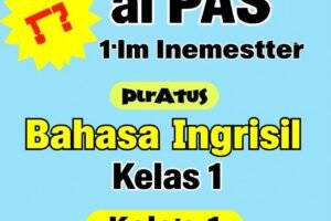 Apa Itu PAS Bahasa Inggris Kelas 1 dan Mengapa Sangat Penting?